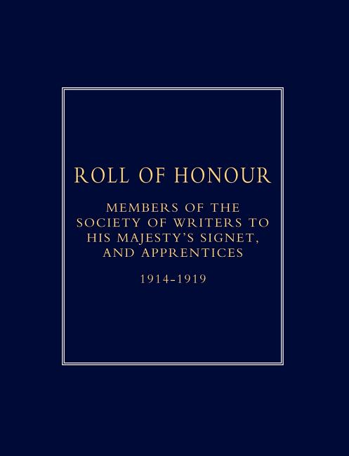 Roll of Honour of Members of the Society of Writers to His Majesty OS Signet, and Apprentices (1914-18)