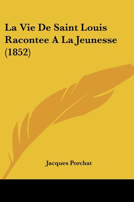 La Vie De Saint Louis Racontee A La Jeunesse (1852)