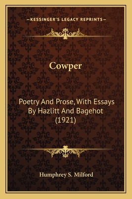 Cowper: Poetry And Prose, With Essays By Hazlitt And Bagehot (1921)