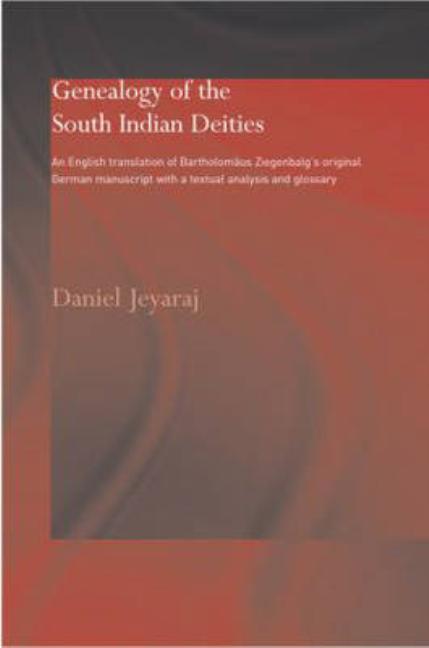 Genealogy of the South Indian Deities: An English Translation of Bartholomäus Ziegenbalg's Original German Manuscript with a Textual Analysis and Glos