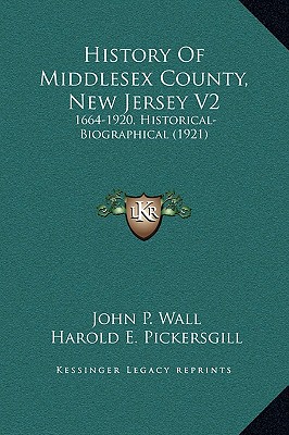 History Of Middlesex County, New Jersey V2: 1664-1920, Historical-Biographical (1921)