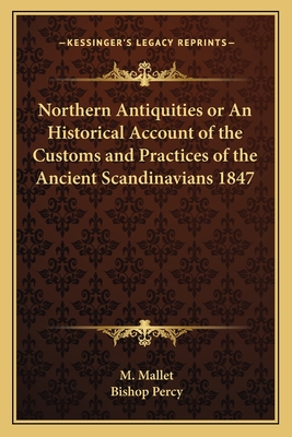 Northern Antiquities or An Historical Account of the Customs and Practices of the Ancient Scandinavians 1847