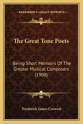 The Great Tone Poets: Being Short Memoirs Of The Greater Musical Composers (1908)