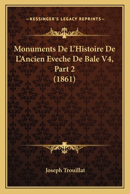 Monuments De L'Histoire De L'Ancien Eveche De Bale V4, Part 2 (1861)