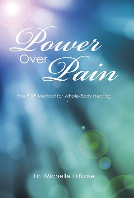 Power Over Pain: The POP Method for Whole-Body Healing
