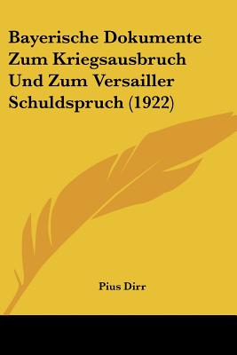 Bayerische Dokumente Zum Kriegsausbruch Und Zum Versailler Schuldspruch (1922)