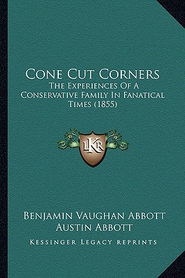 Cone Cut Corners: The Experiences Of A Conservative Family In Fanatical Times (1855)