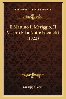 Il Mattino Il Meriggio, Il Vespro E La Notte Poemetti (1822)