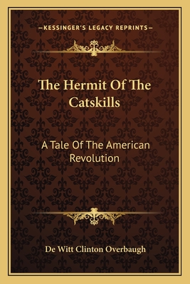 The Hermit Of The Catskills: A Tale Of The American Revolution