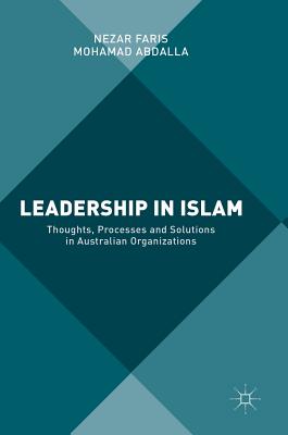 Leadership in Islam: Thoughts, Processes and Solutions in Australian Organizations