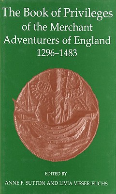 The Book of Privileges of the Merchant Adventurers of England