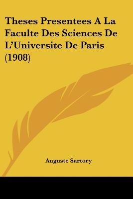 Theses Presentees A La Faculte Des Sciences De L'Universite De Paris (1908)