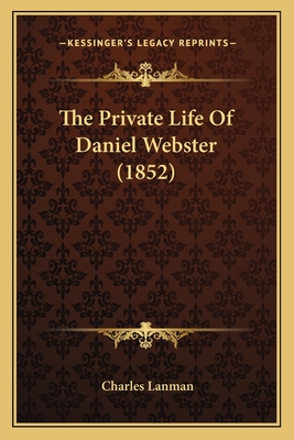 The Private Life Of Daniel Webster (1852)