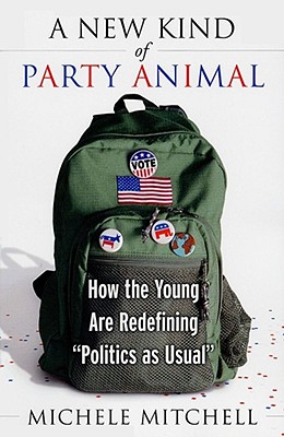 A New Kind of Party Animal: How the Young Are Redefining Politics as Usual
