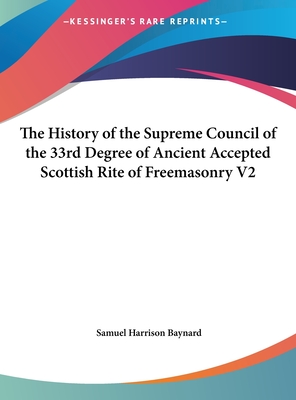 The History of the Supreme Council of the 33rd Degree of Ancient Accepted Scottish Rite of Freemasonry V2