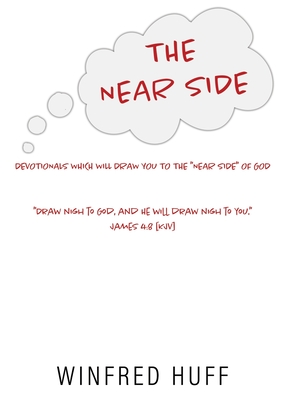 The Near Side: DEVOTIONALS WHICH WILL DRAW YOU TO THE "NEAR SIDE" OF GOD "Draw nigh to God, and He will draw nigh to you." James 4:8 [KJV]
