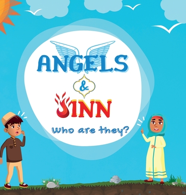 Angels & Jinn; Who are they?: A guide for Muslim kids unfolding Invisible & Supernatural beings created by Allah Al-Mighty