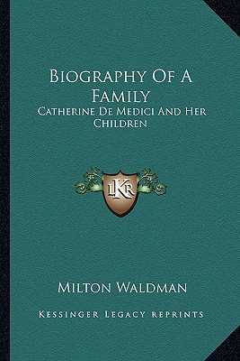 Biography Of A Family: Catherine De Medici And Her Children