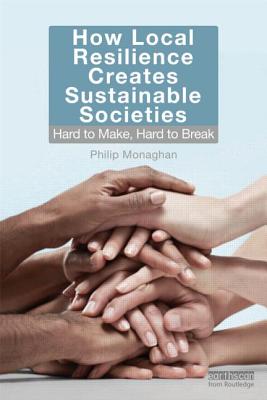 How Local Resilience Creates Sustainable Societies: Hard to Make, Hard to Break