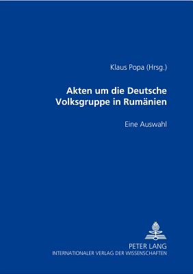 Akten um die Deutsche Volksgruppe in Rumaenien 1937-1945: Eine Auswahl
