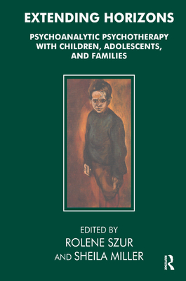 Extending Horizons: Psychoanalytic Psychotherapy with Children, Adolescents and Families