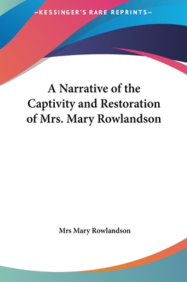 A Narrative of the Captivity and Restoration of Mrs. Mary Rowlandson