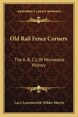 Old Rail Fence Corners: The A. B. C.'s Of Minnesota History