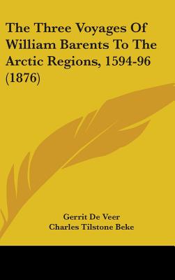 The Three Voyages Of William Barents To The Arctic Regions, 1594-96 (1876)
