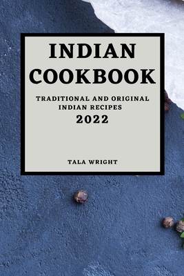 Indian Cookbook 2022: Traditional and Original Indian Recipes