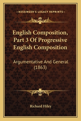 English Composition, Part 3 Of Progressive English Composition: Argumentative And General (1863)