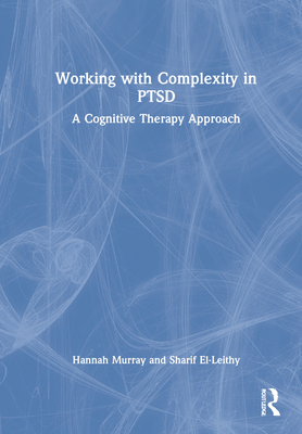 Working with Complexity in Ptsd: A Cognitive Therapy Approach