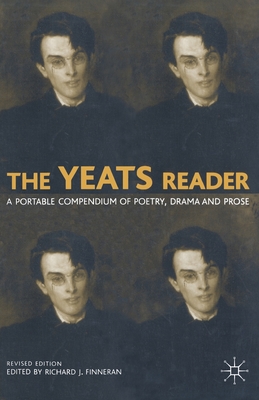 The Yeats Reader: A Portable Compendium of Poetry, Drama, and Prose