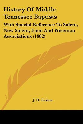 History Of Middle Tennessee Baptists: With Special Reference To Salem, New Salem, Enon And Wiseman Associations (1902)