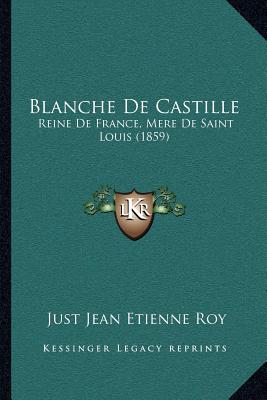 Blanche De Castille: Reine De France, Mere De Saint Louis (1859)
