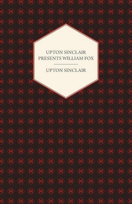 Upton Sinclair Presents William Fox