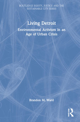Living Detroit: Environmental Activism in an Age of Urban Crisis