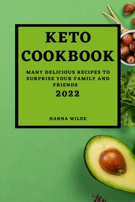 Keto Cookbook 2022: Many Delicious Recipes to Surprise Your Family and Friends