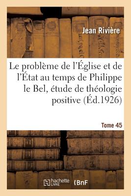 Le problème de l'Église et de l'État au temps de Philippe le Bel, étude de théologie positive