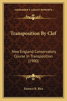 Transposition By Clef: New England Conservatory Course In Transposition (1900)