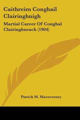 Caithreim Conghail Clairinghnigh: Martial Career Of Conghal Clairinghneach (1904)