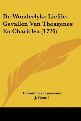 De Wonderlyke Liefde-Gevallen Van Theagenes En Chariclea (1726)