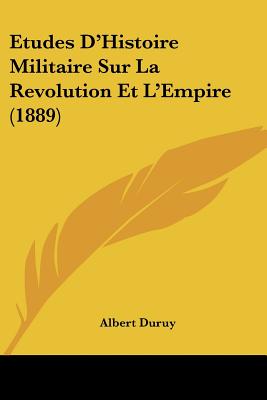 Etudes D'Histoire Militaire Sur La Revolution Et L'Empire (1889)