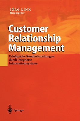 Customer Relationship Management: Erfolgreiche Kundenbeziehungen Durch Integrierte Informationssysteme