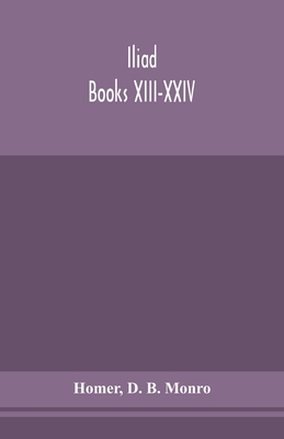 Iliad; Books Xiii-Xxiv
