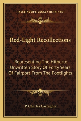 Red-Light Recollections: Representing The Hitherto Unwritten Story Of Forty Years Of Fairport From The Footlights