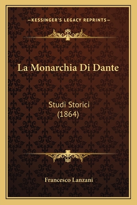 La Monarchia Di Dante: Studi Storici (1864)