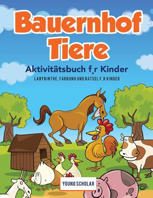 Bauernhof Tiere Aktivitätsbuch f, r Kinder: Labyrinthe, Färbung und Rätsel f, r Kinder