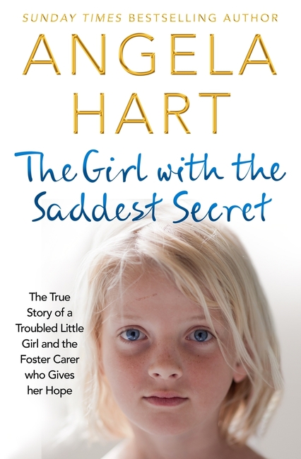 The Girl with the Saddest Secret: The True Story of a Troubled Little Girl and the Foster Carer Who Gives Her Hope