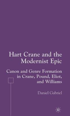 Hart Crane and the Modernist Epic: Canon and Genre Formation in Crane, Pound, Eliot, and Williams