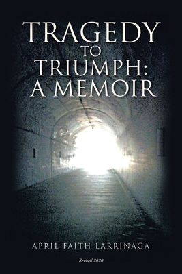 Tragedy to Triumph: A Memoir